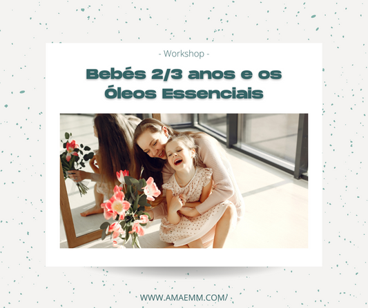 Workshop - Bebés 2/3 Anos e os Óleos Essenciais A Mãe M&M